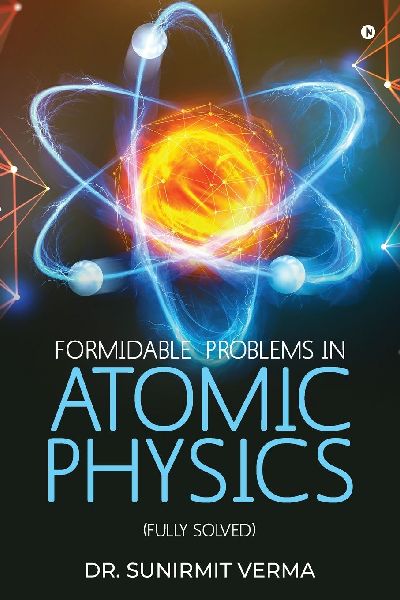 Formidable Problems in Atomic Physics: (Fully Solved)