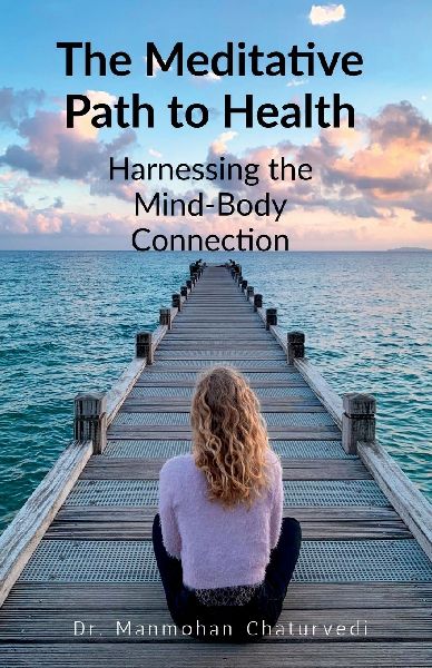 The Meditative Path to Health: Harnessing the Mind-Body Connection