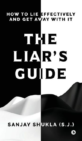 The Liar's Guide: How to Lie Effectively and Get Away With It