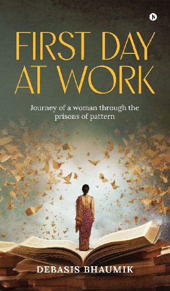 First Day at Work: Journey of a woman through the prisons of pattern