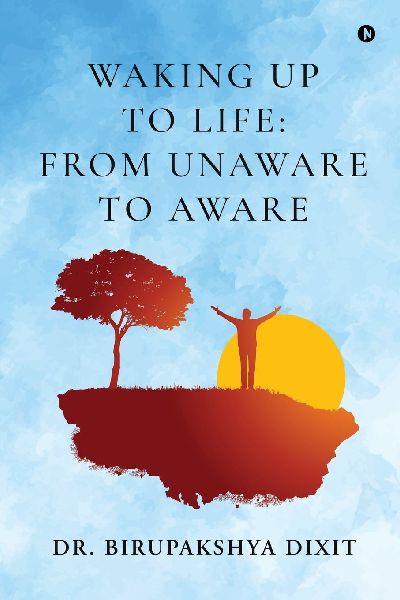 Waking Up to Life: From Unaware to Aware