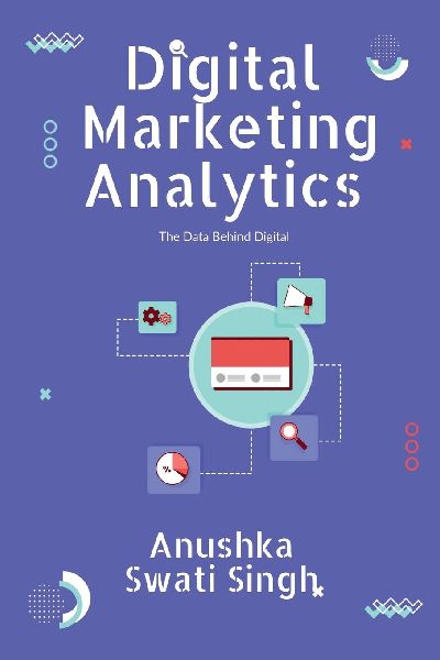 Digital Marketing Analytics: The Data Behind Digital