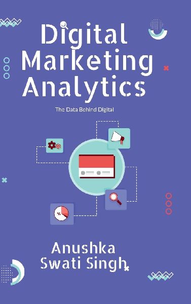 Digital Marketing Analytics: The Data Behind Digital