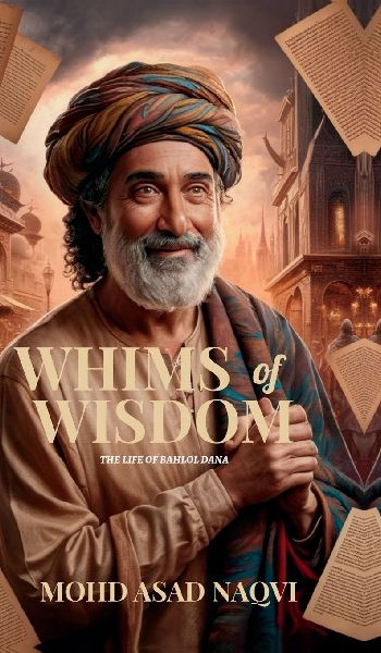 Whims of Wisdom: The Life of Bahlol Dana