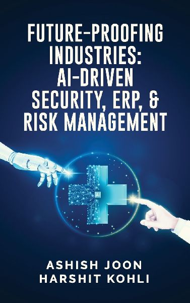 Future-Proofing Industries: AI-Driven Security, ERP, and Risk Management