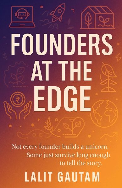 Founders at the Edge: Not every founder builds a unicorn. Some just survive long enough to tell the story.