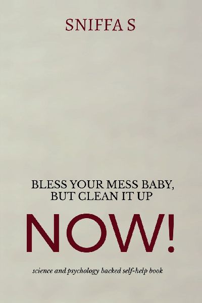 Bless Your Mess Baby, But Clean It Up Now!: Grandma Sniffas sassy, science and psychology backed wisdom to drag you out of rock bottom