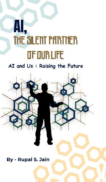 Ai, the Silent Partner of Our Life: AI and Us: Raising the Future