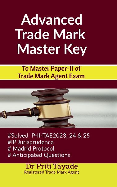 Advanced Trade Mark Master Key: To Master Paper-II of Trade Mark Agent Exam