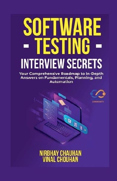 Software Testing Interview Secrets: Your Comprehensive Roadmap to In-Depth Answers on Fundamentals, Planning, and Automation