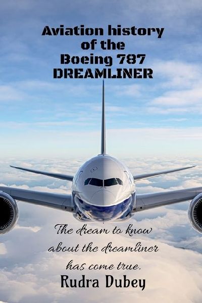 Aviation history of the Boeing 787 DREAMLINER: This is a book about the aviation history of a plane from Boeing