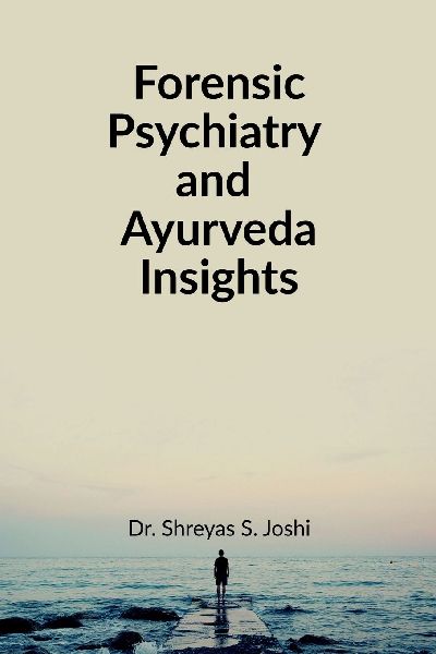 Forensic Psychiatry and Ayurveda Insights: For UG and PG Students of Ayurved