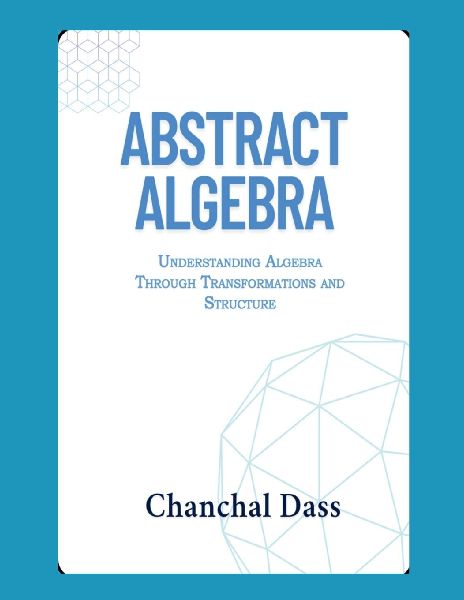 Abstract Algebra: Understanding Abstract Algebra Through Transformations and Structure