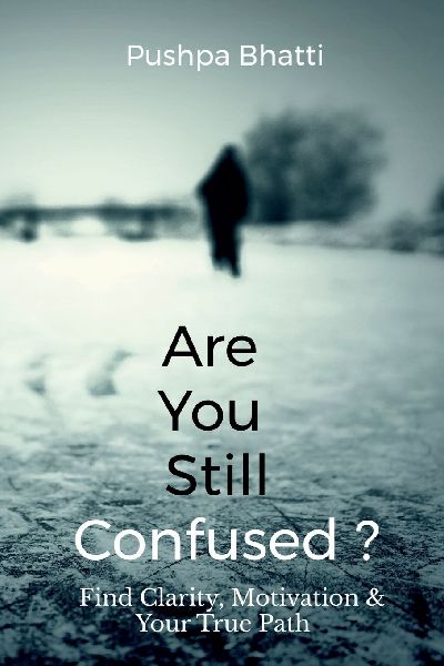 Are You Still Confused?: Find Clarity, Motivation & Your True Path