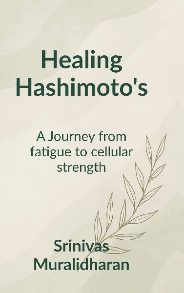 Healing Hashimoto's: A transformation journey from fatigue to Cellular strength.