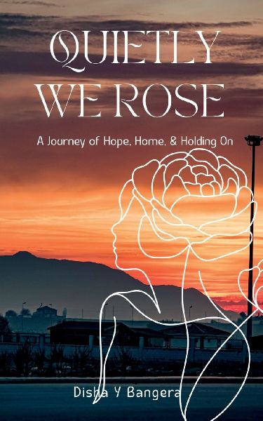 "Quietly, We Rose": A Journey of Hope, Home, and Holding On