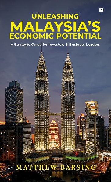 Unleashing Malaysia's Economic Potential: A Strategic Guide for Investors and Business Leaders