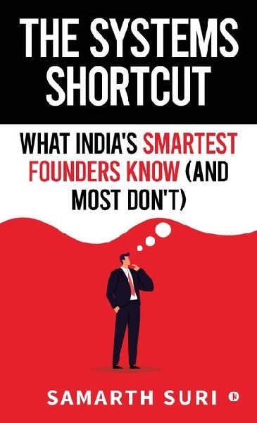 The Systems Shortcut: What India's Smartest Founders Know (and Most Don't)