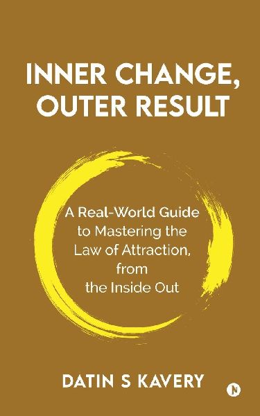 Inner Change, Outer Result: A real-world guide to mastering the Law of Attraction, from the inside out