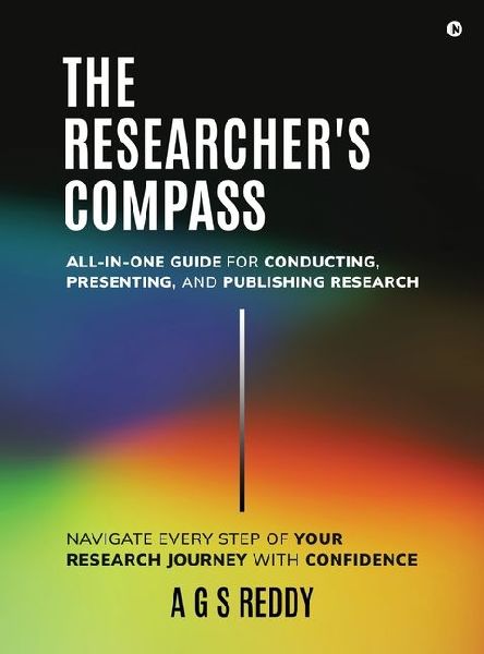 The Researcher's Compass: All-in-one Guide for Conducting, Presenting, and Publishing Research