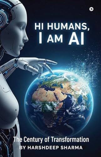 Hi Humans, I Am AI The Century of Transformation