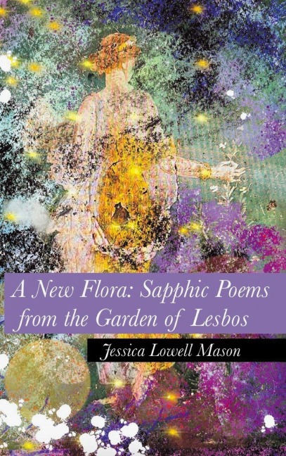 A New Flora: Sapphic Poems from the Garden of Lesbos