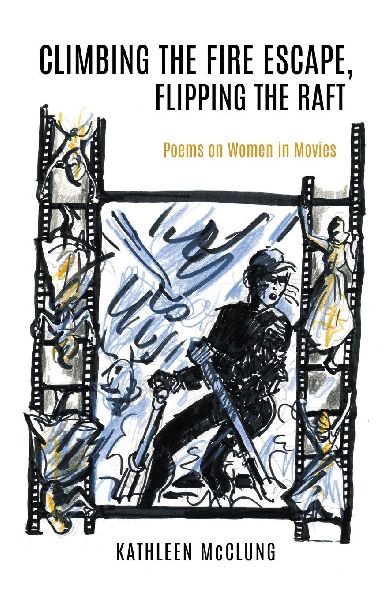 Climbing the Fire Escape, Flipping the Raft: Poems on Women in Movies