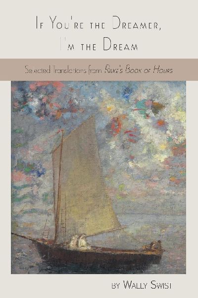 If Youre the Dreamer, Im the Dream: Selected Translations from Rilkes Book of Hours