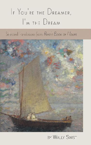 If Youre the Dreamer, Im the Dream: Selected Translations from Rilkes Book of Hours