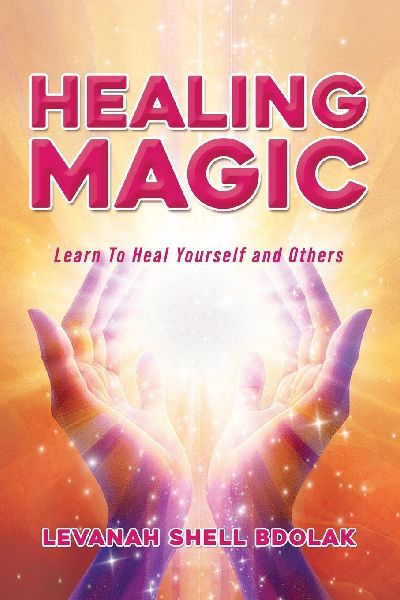 Healing Magic: Learn to Heal Yourself and Others