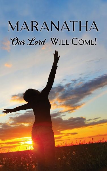 MARANATHA: Our Lord Will Come!