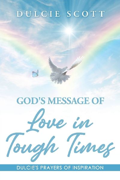 Gods Message of Love in Tough Times: Volume 1: Dulcies Prayers of Inspiration