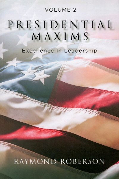 Presidential Maxims: Excellence In Leadership (Volume 2)