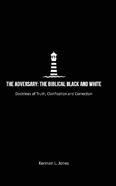 The Adversary: The Biblical Black and White, Doctrines of Truth, Clarification and Correction