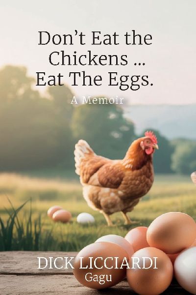Don't Eat the Chicken... Eat the Eggs, A Memoir