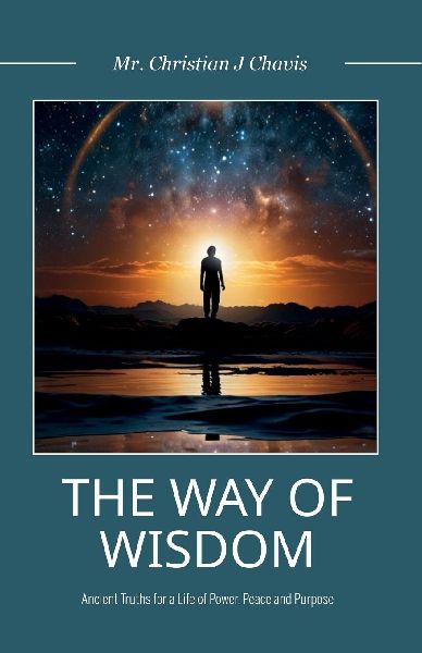 The Way of Wisdom, Ancient Truths for a Life of Power, Peace and Purpose