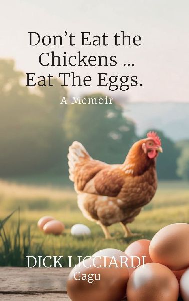 Dont Eat the Chicken... Eat the Eggs, A Memoir