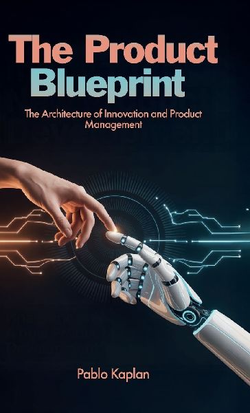 The Product Blueprint, The Architecture of Innovation and Product Management