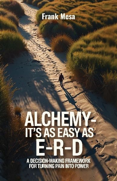Alchemy - Its As Easy As E-R-D, A Decision-Making Framework for Turning Pain into Power