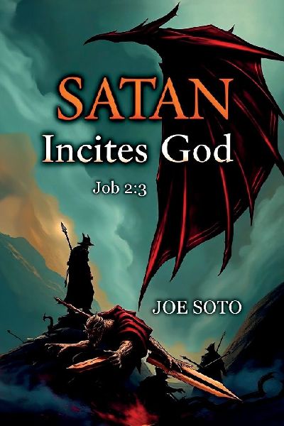 Satan Incites God Job 2: 3, A Layman's Journey Through the Suffering of Job