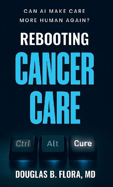 Rebooting Cancer Care, Can AI Make Care More Human Again?