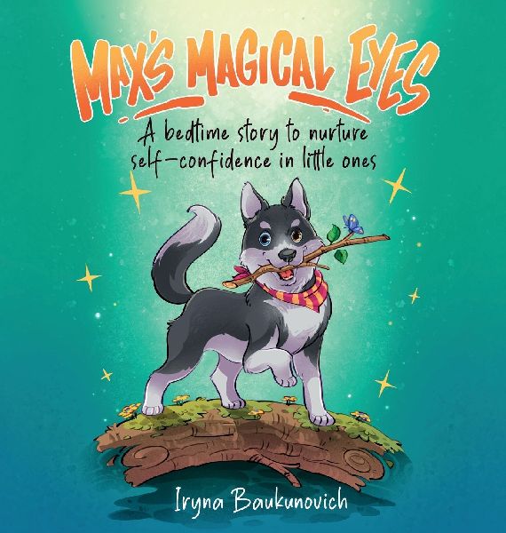 Maxs Magical Eyes, A bedtime story to nurture self-confidence in little ones