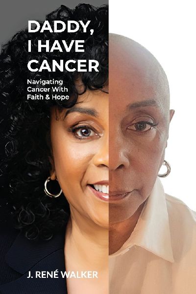 Daddy, I Have Cancer, Navigating Cancer With Faith & Hope