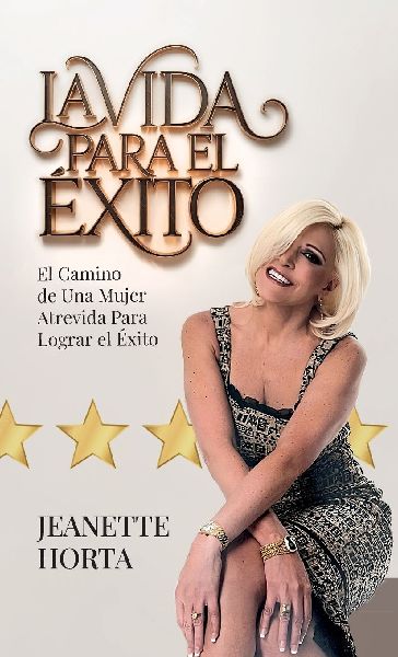 La Vida Para el Éxito, El Camino de Una Mujer Atrevida Para Lograr el Éxito