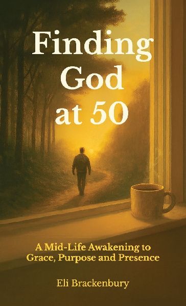 Finding God at 50, A Mid-Life Awakening to Grace, Purpose and Presence