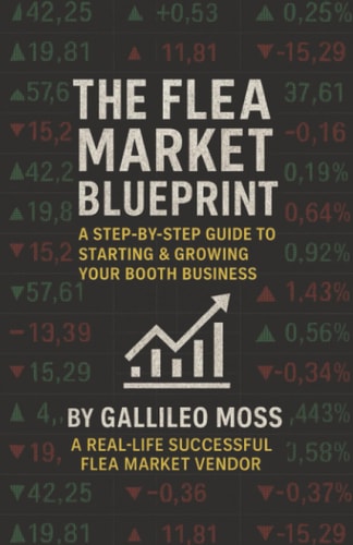The Flea Market Blueprint: A Step-By-Step Guide to Starting & Growing Your Booth Business