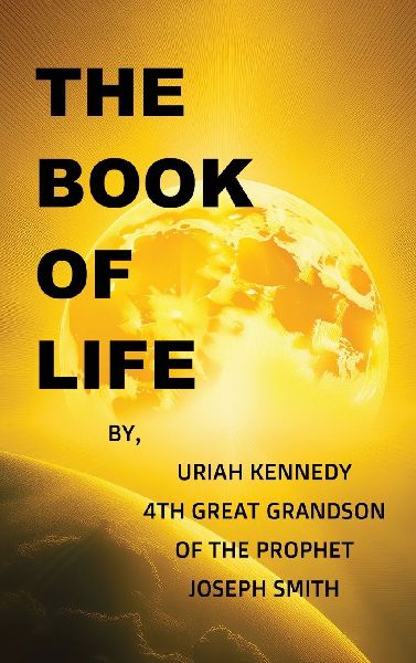 The Book Of Life, Uriah Kennedy 4th Great Grandson of the Prophet Joseph Smith