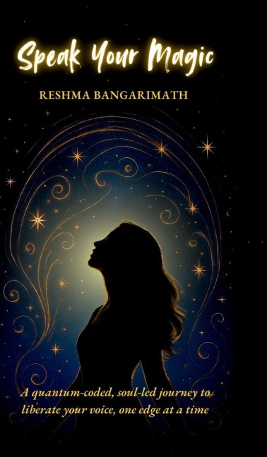 Speak Your Magic: A quantum-coded, soul-led journey to liberate your voice, one edge at a time