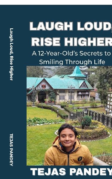 Laugh Loud Rise Higher: A 12-Year-Old's Secrets to Smiling Through Life
