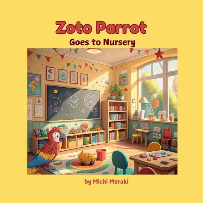 Zoto Parrot Goes to Nursery: A colourful and beautifully illustrated story book for 3 to 7 year old children. Read Aloud books for early reading.